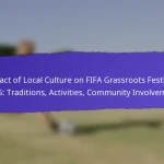 Cultural Representation In FIFA Grassroots Festivals 2025: Local Traditions, Activities, Showcases