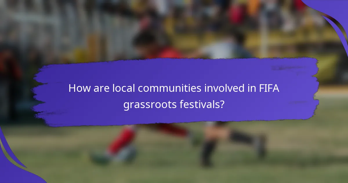 How are local communities involved in FIFA grassroots festivals?