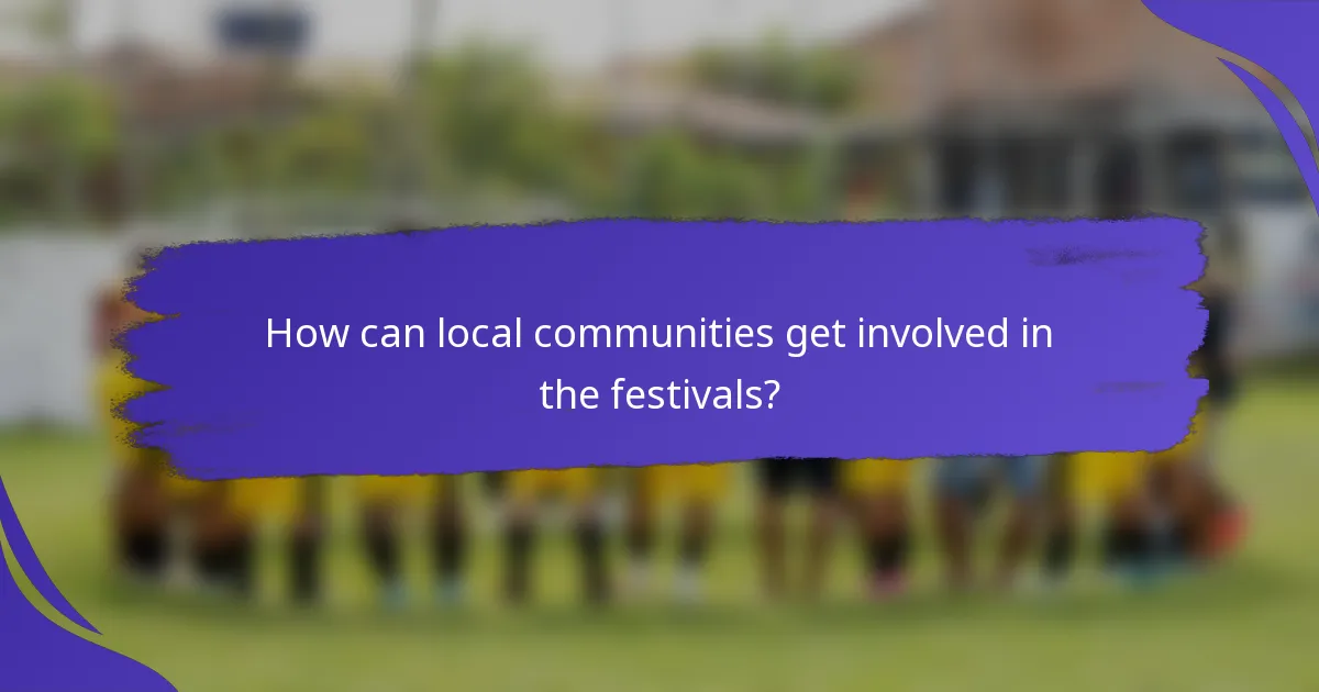 How can local communities get involved in the festivals?