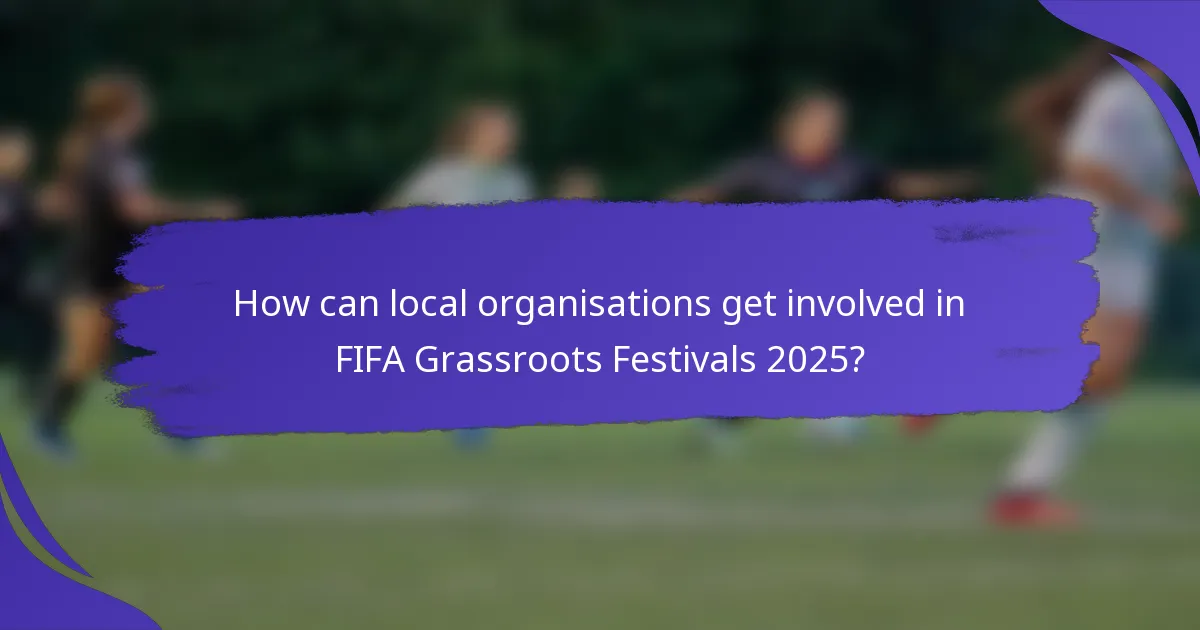 How can local organisations get involved in FIFA Grassroots Festivals 2025?