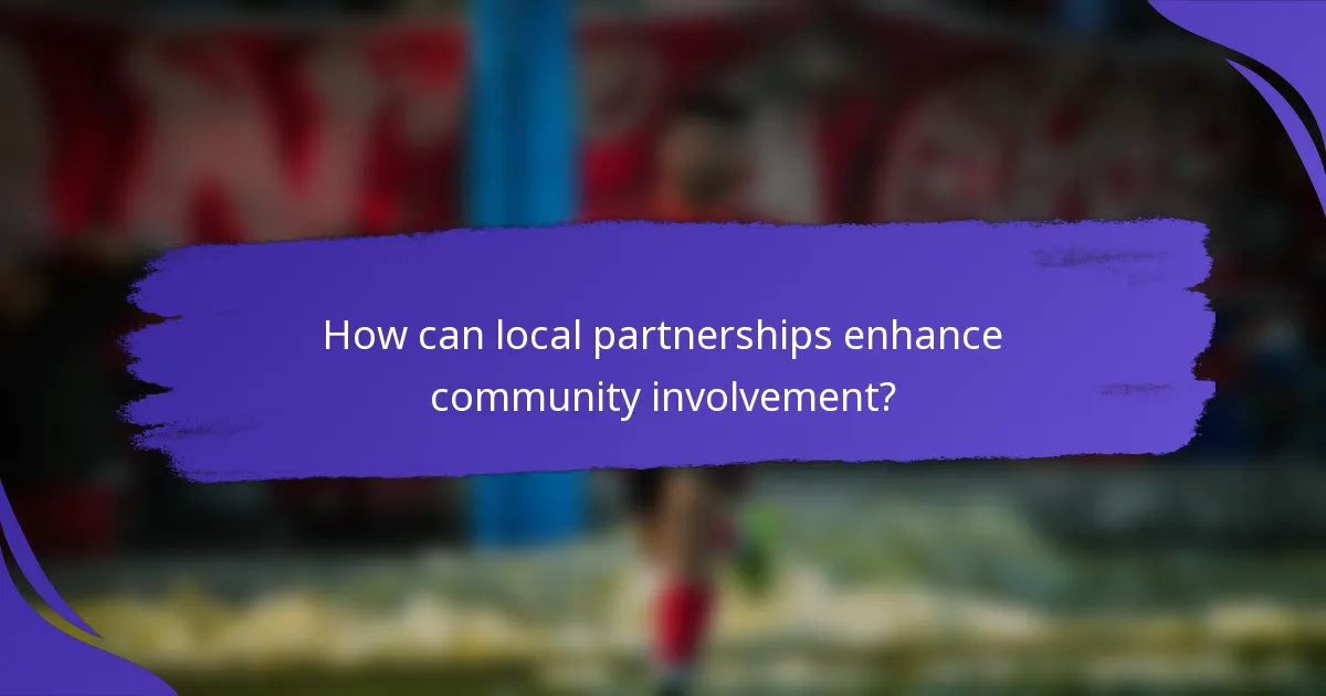 How can local partnerships enhance community involvement?