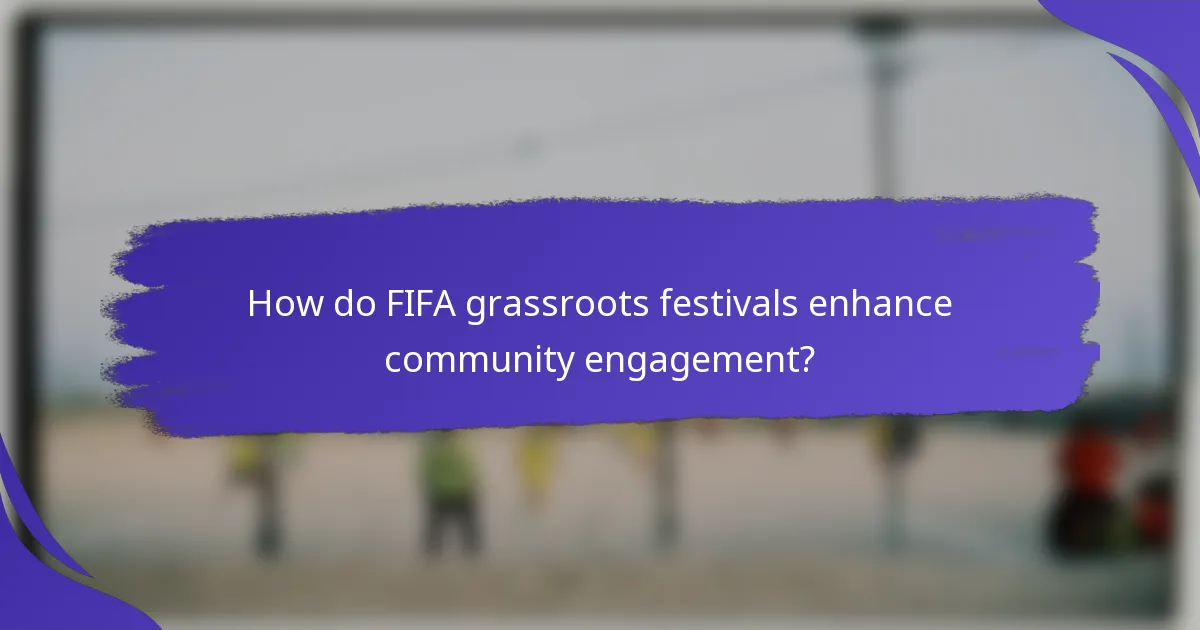 How do FIFA grassroots festivals enhance community engagement?