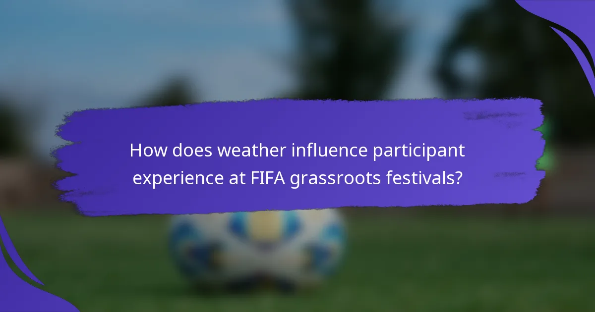 How does weather influence participant experience at FIFA grassroots festivals?