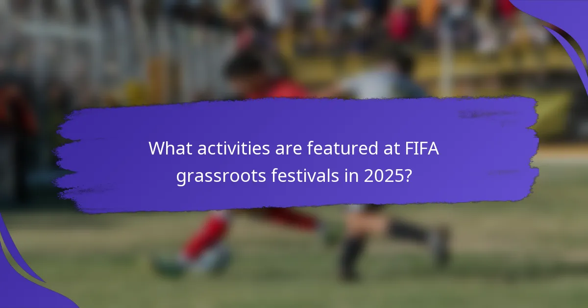 What activities are featured at FIFA grassroots festivals in 2025?