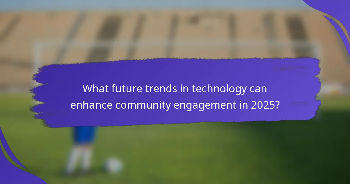 What future trends in technology can enhance community engagement in 2025?