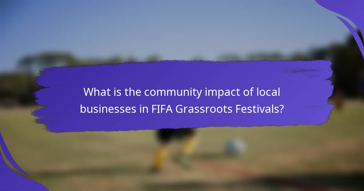 What is the community impact of local businesses in FIFA Grassroots Festivals?