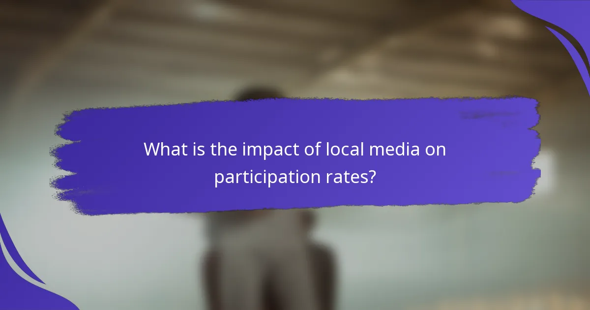 What is the impact of local media on participation rates?