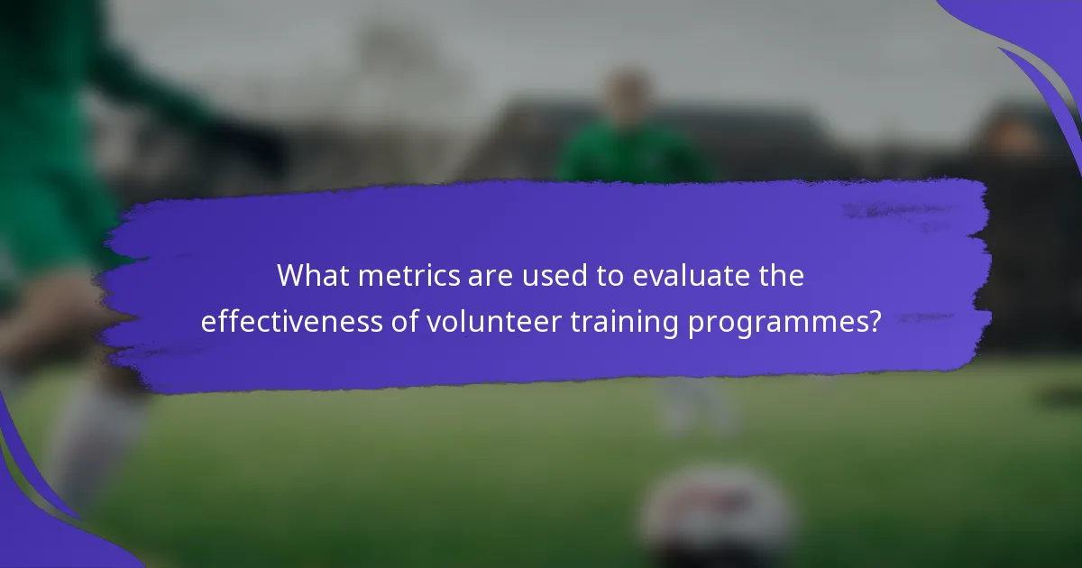 What metrics are used to evaluate the effectiveness of volunteer training programmes?
