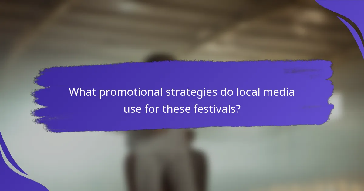 What promotional strategies do local media use for these festivals?