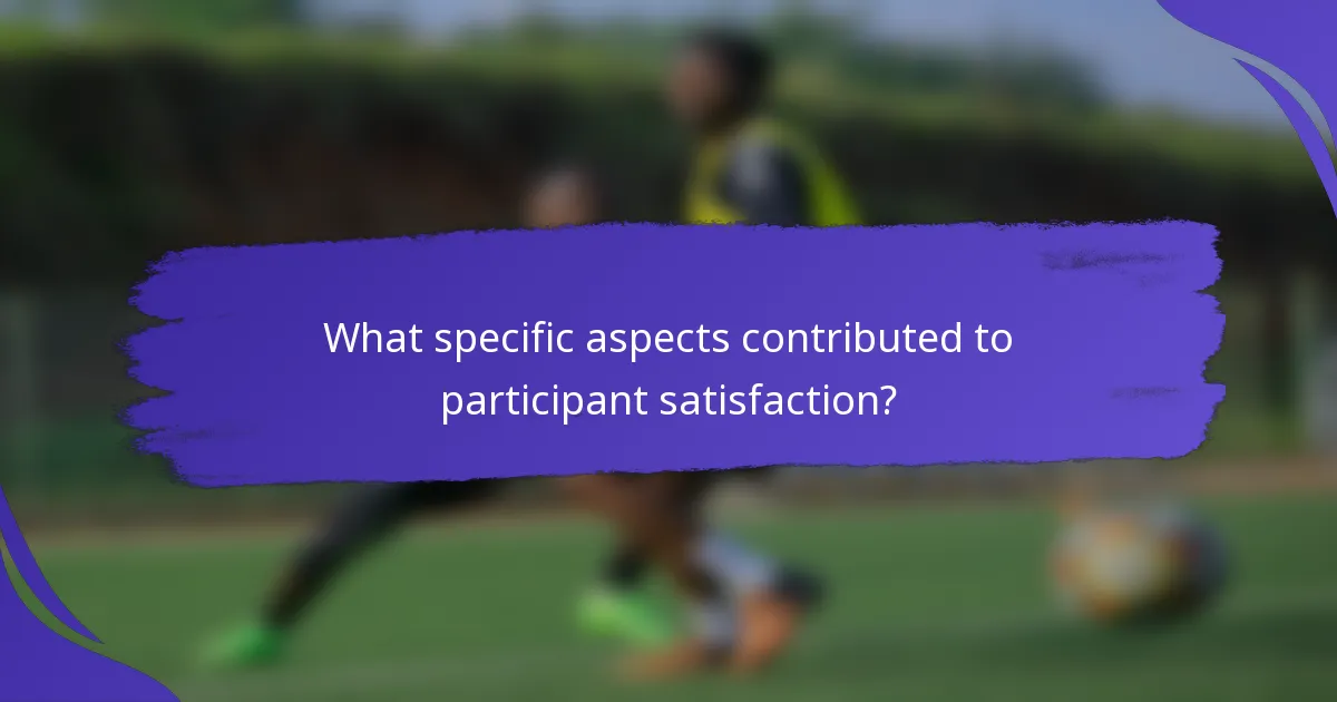 What specific aspects contributed to participant satisfaction?