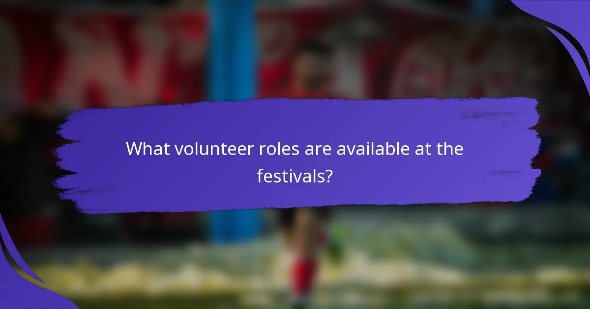 What volunteer roles are available at the festivals?