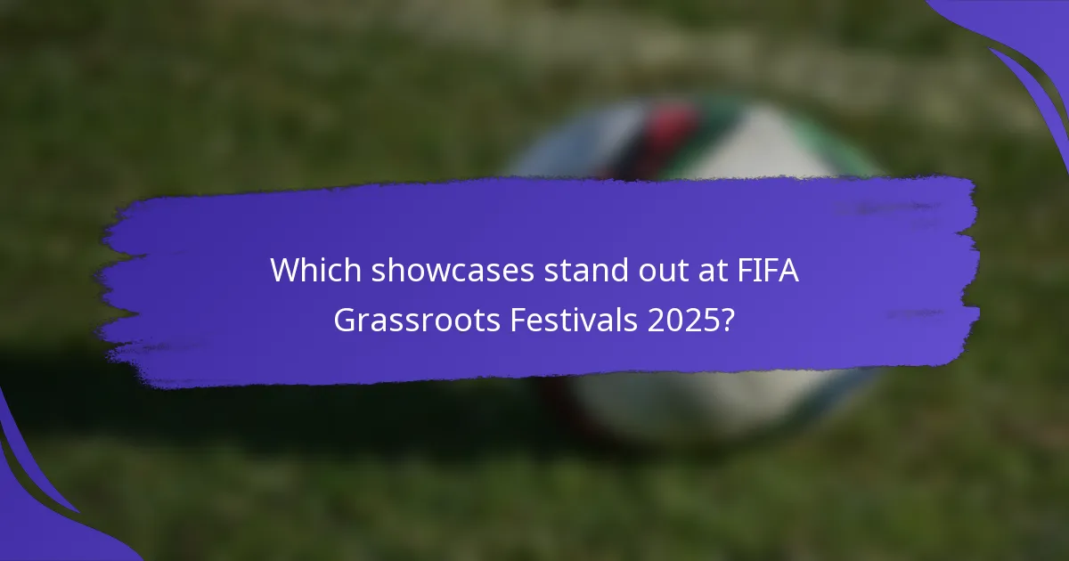 Which showcases stand out at FIFA Grassroots Festivals 2025?