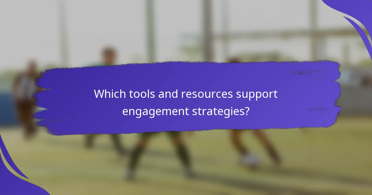 Which tools and resources support engagement strategies?